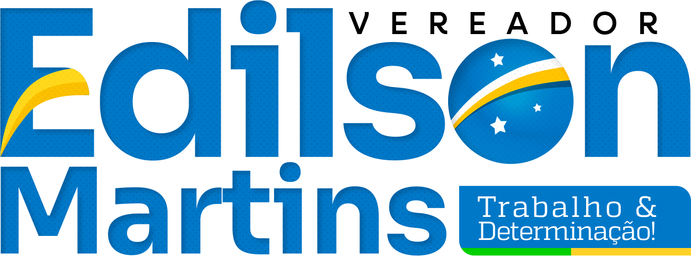 Vereador Edilson Martins — Trabalho e Determinação