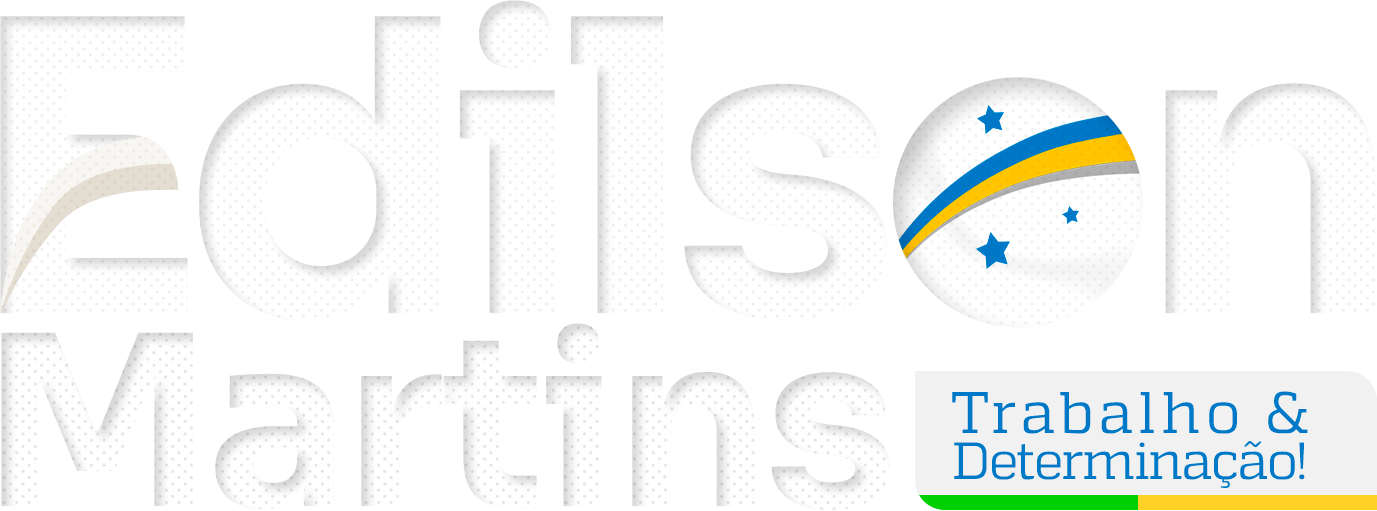 Vereador Edilson Martins — Trabalho e Determinação